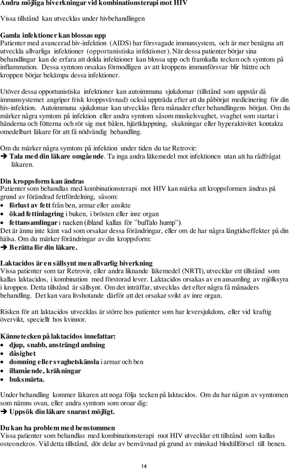 När dessa patienter börjar sina behandlingar kan de erfara att dolda infektioner kan blossa upp och framkalla tecken och symtom på inflammation.
