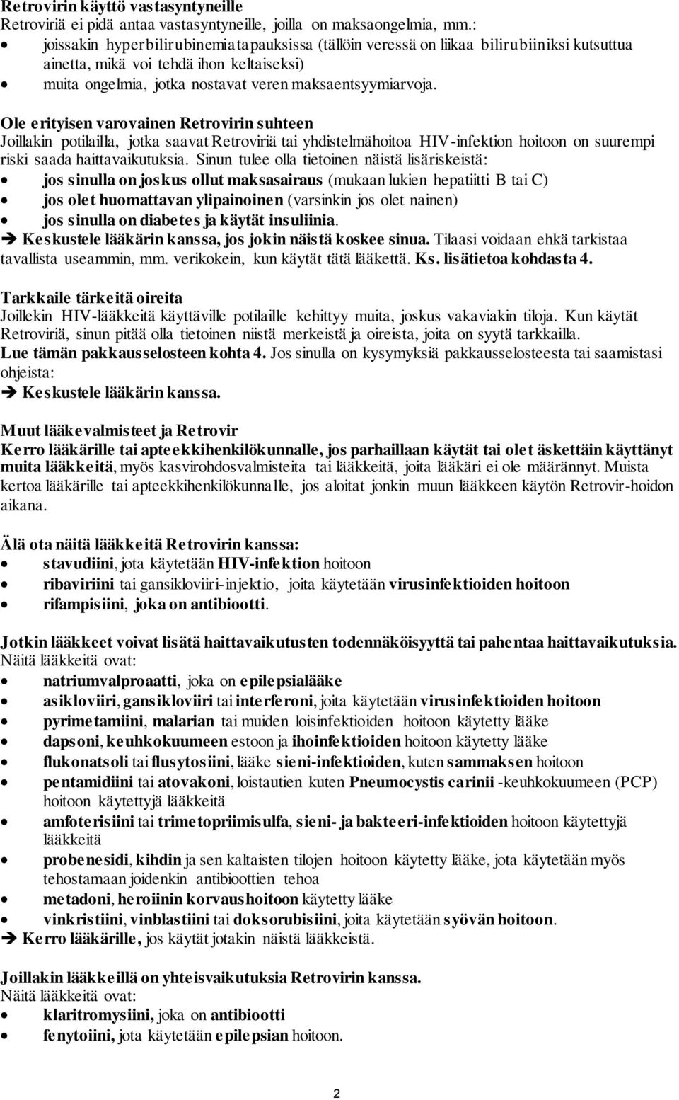 Ole erityisen varovainen Retrovirin suhteen Joillakin potilailla, jotka saavat Retroviriä tai yhdistelmähoitoa HIV-infektion hoitoon on suurempi riski saada haittavaikutuksia.