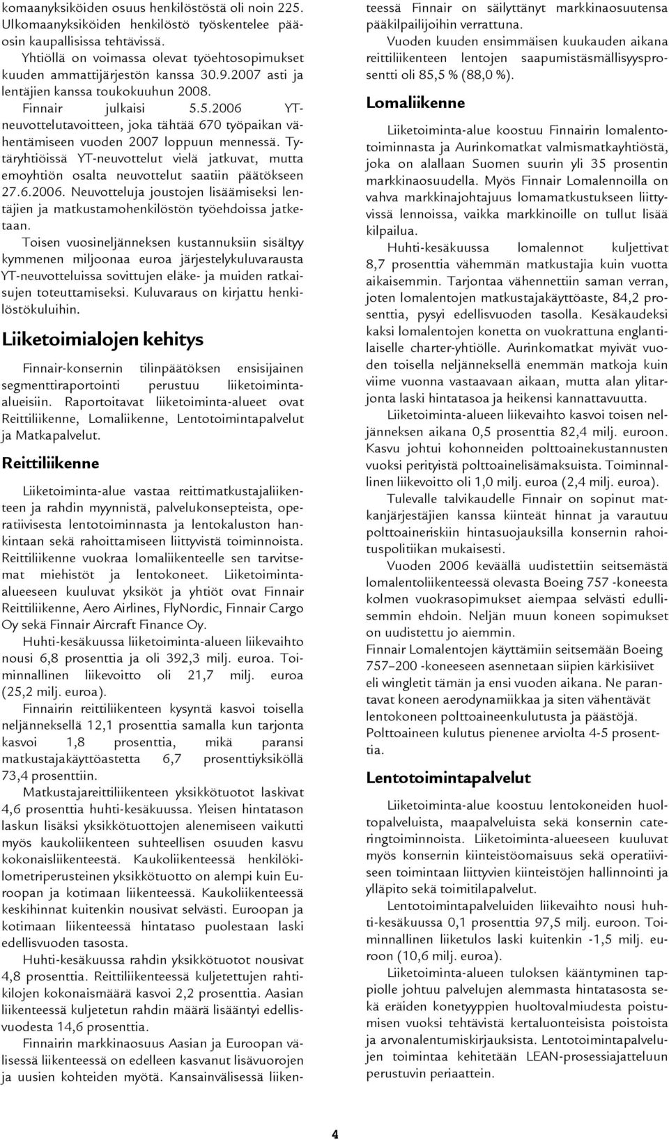 5.2006 YTneuvottelutavoitteen, joka tähtää 670 työpaikan vähentämiseen vuoden 2007 loppuun mennessä.