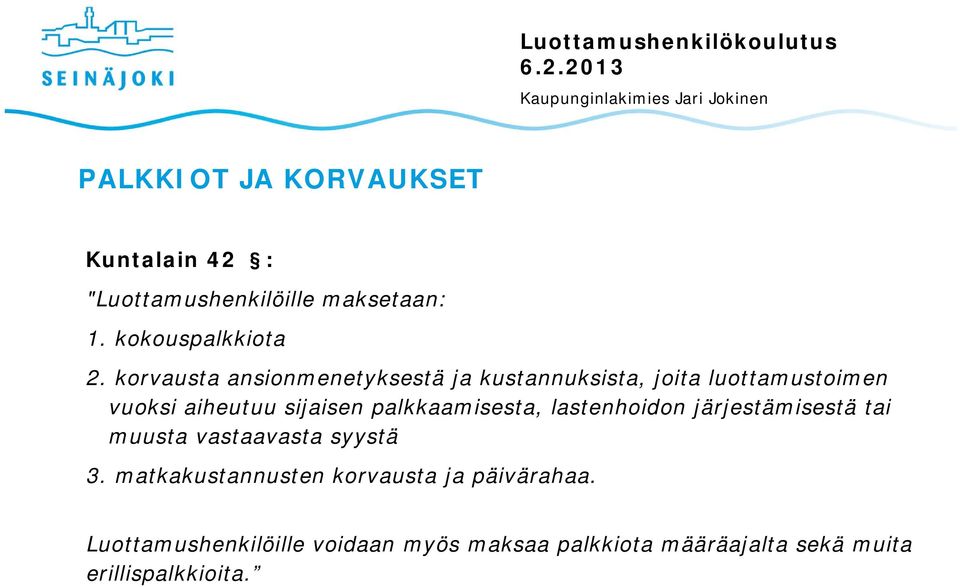 palkkaamisesta, lastenhoidon järjestämisestä tai muusta vastaavasta syystä 3.