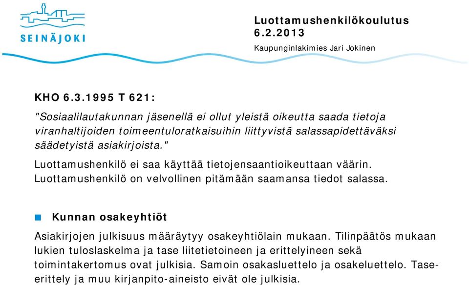 salassapidettäväksi säädetyistä asiakirjoista." Luottamushenkilö ei saa käyttää tietojensaantioikeuttaan väärin.