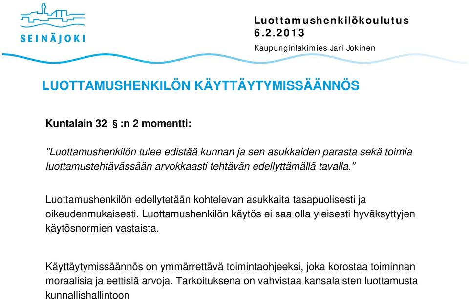 Luottamushenkilön edellytetään kohtelevan asukkaita tasapuolisesti ja oikeudenmukaisesti.