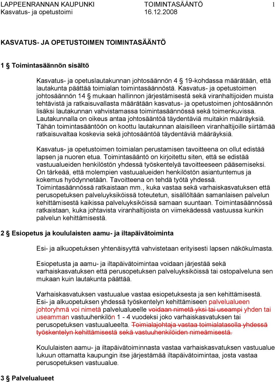 lautakunnan vahvistamassa toimintasäännössä sekä toimenkuvissa. Lautakunnalla on oikeus antaa johtosääntöä täydentäviä muitakin määräyksiä.