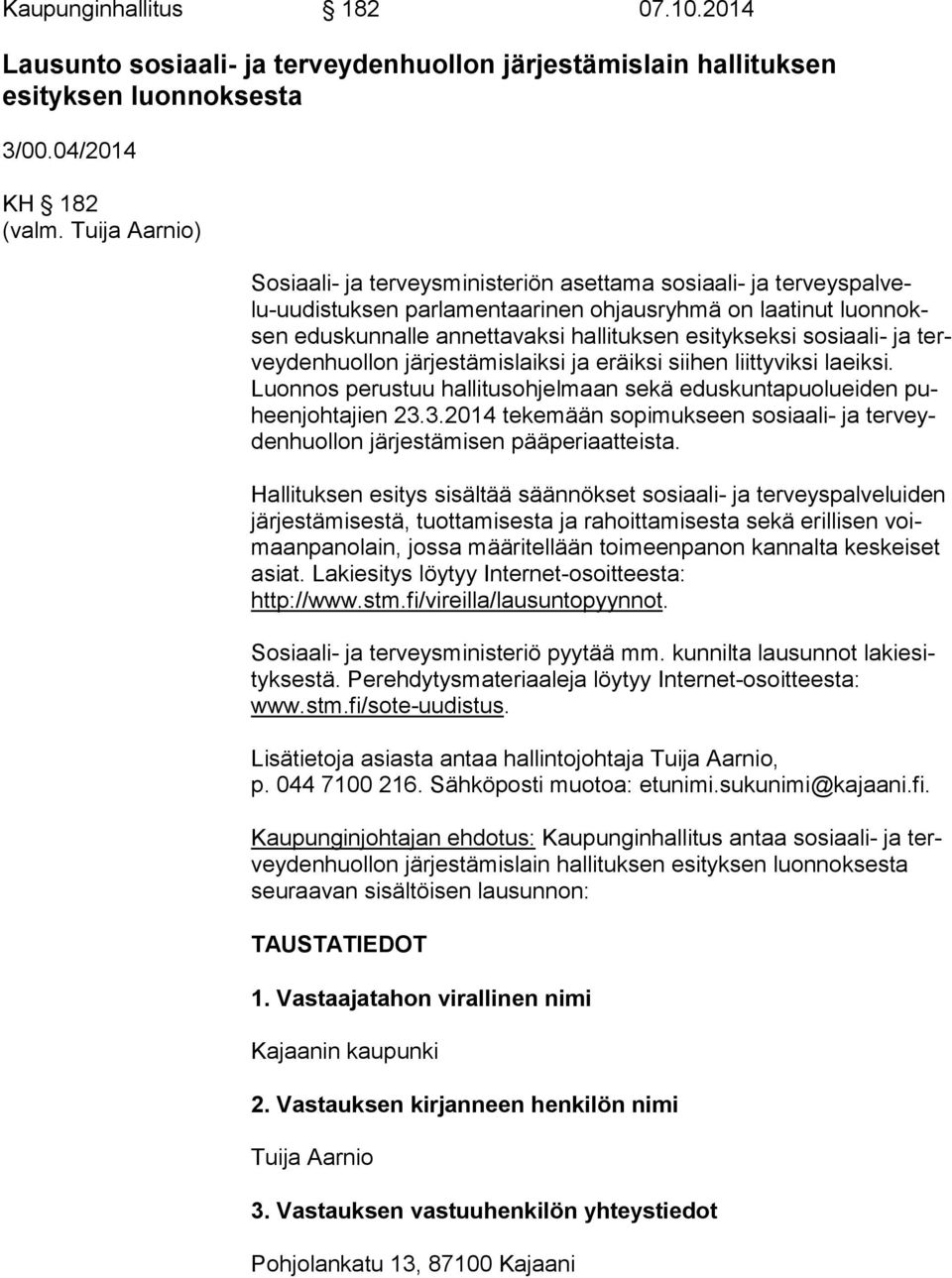 esitykseksi sosiaali- ja tervey den huol lon järjestämislaiksi ja eräiksi siihen liittyviksi laeiksi. Luon nos perustuu hallitusohjelmaan sekä eduskuntapuolueiden puheen joh ta jien 23.