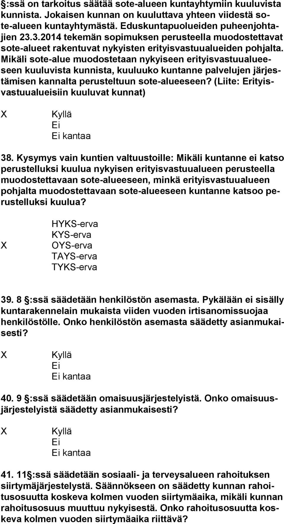 Mi kä li sote-alue muodostetaan nykyiseen eri tyis vas tuu alu eeseen kuuluvista kunnista, kuuluuko kuntanne palvelujen jär jestä mi sen kannalta perusteltuun sote-alueeseen?