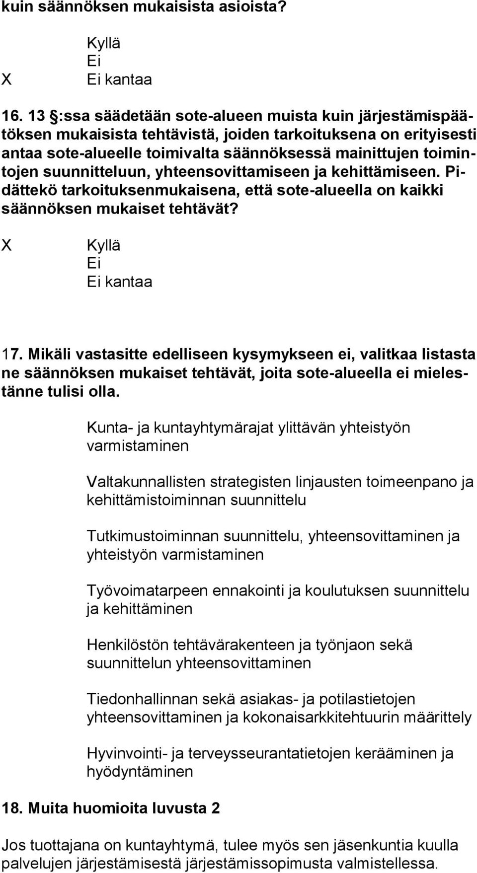 suunnitteluun, yhteensovittamiseen ja kehittämiseen. Pidät te kö tarkoituksenmukaisena, että sote-alueella on kaikki sään nök sen mukaiset tehtävät? 17.