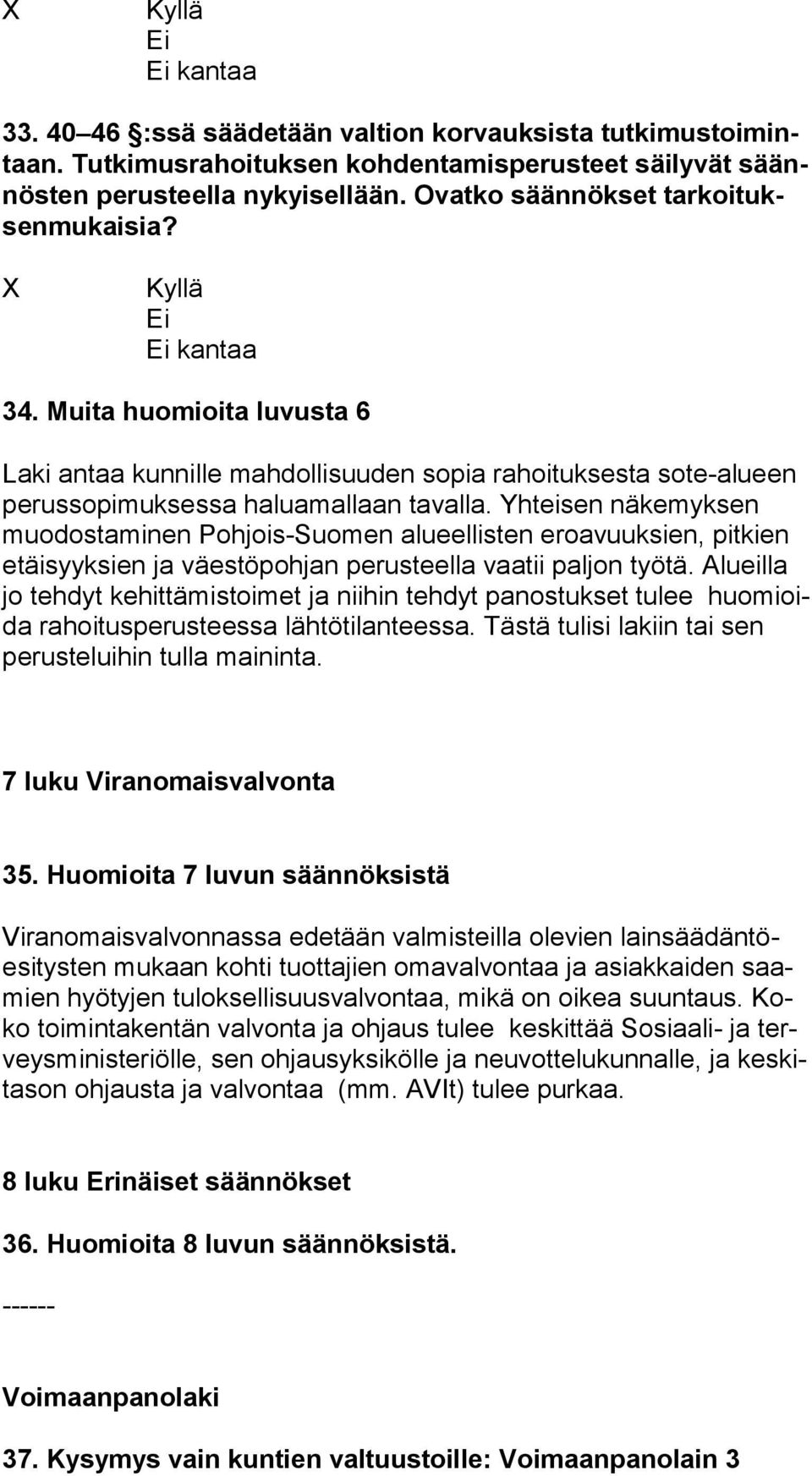 Yhteisen näkemyksen muo dos ta mi nen Pohjois-Suomen alueellisten eroavuuksien, pitkien etäi syyk sien ja väestöpohjan perusteella vaatii paljon työtä.