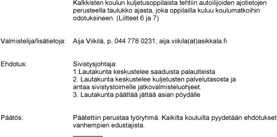 fi Ehdotus: Sivistysjohtaja: 1.Lautakunta keskustelee saaduista palautteista 2.