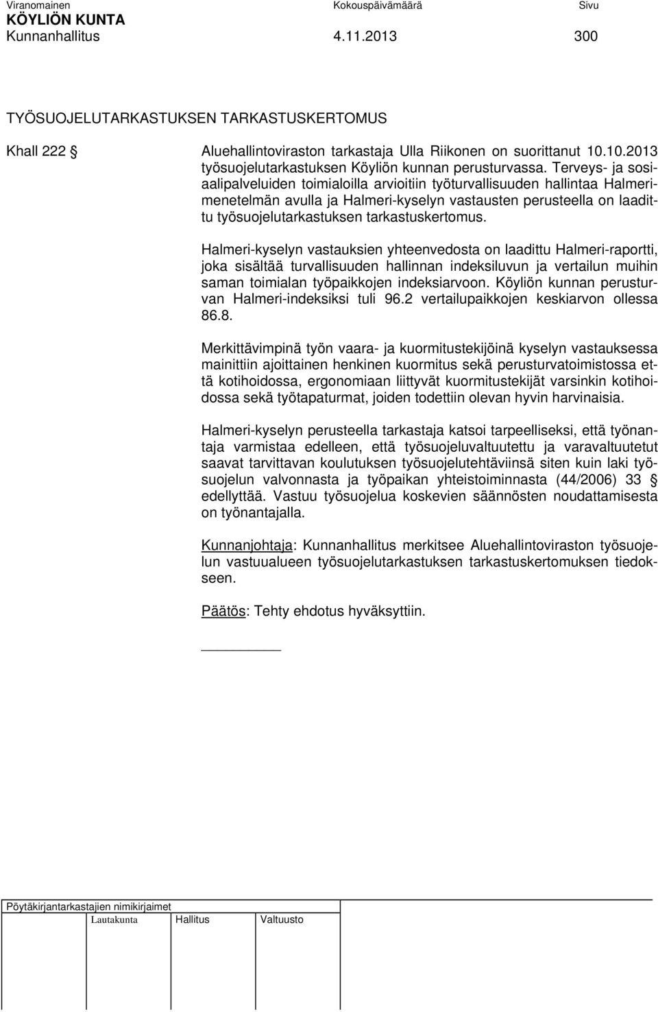 Terveys- ja sosiaalipalveluiden toimialoilla arvioitiin työturvallisuuden hallintaa Halmerimenetelmän avulla ja Halmeri-kyselyn vastausten perusteella on laadittu työsuojelutarkastuksen