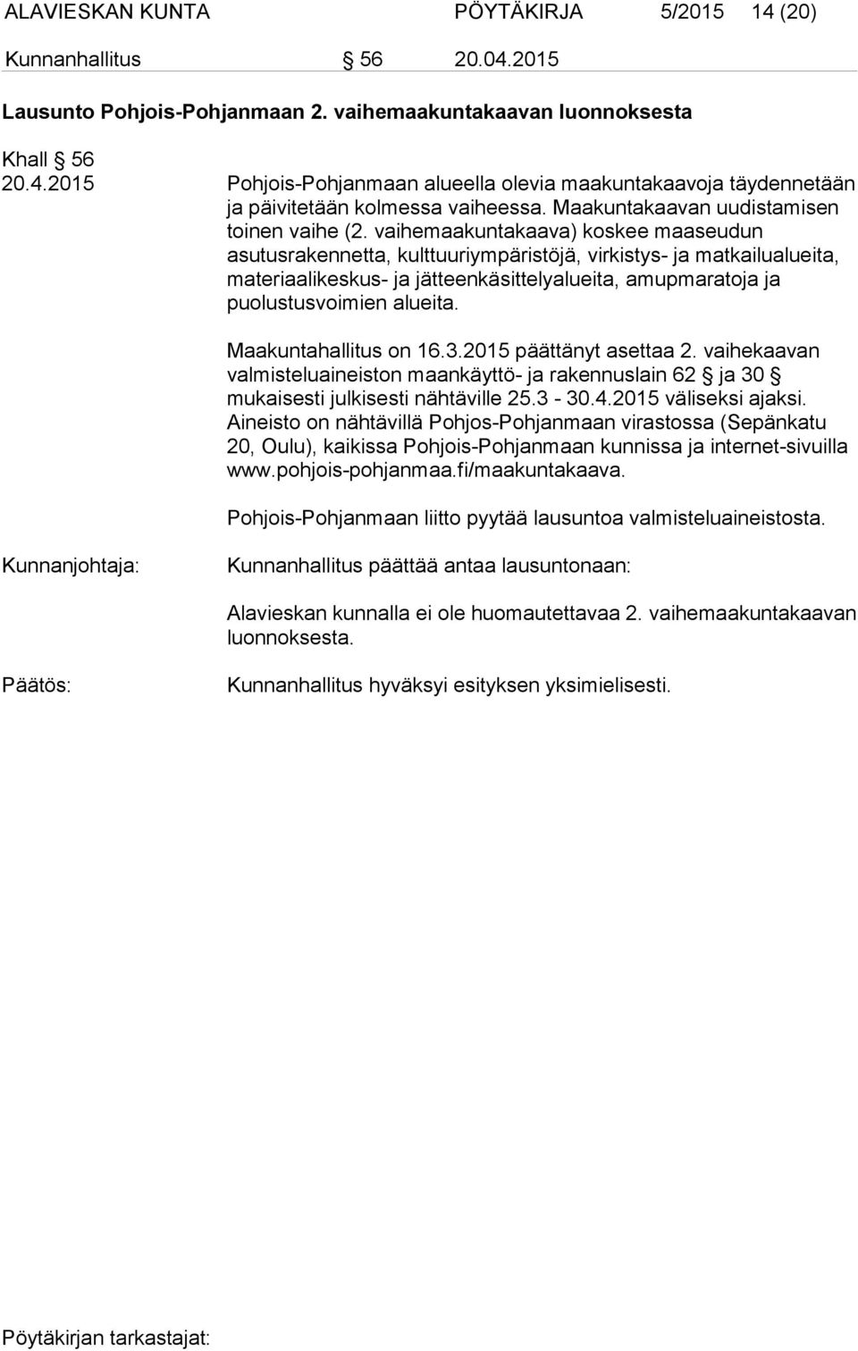 vaihemaakuntakaava) koskee maaseudun asutusrakennetta, kulttuuriympäristöjä, virkistys- ja matkailualueita, materiaalikeskus- ja jätteenkäsittelyalueita, amupmaratoja ja puolustusvoimien alueita.