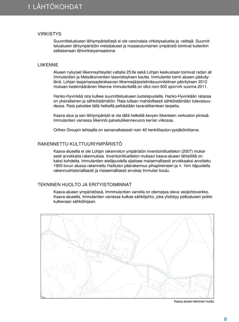 keskustaan toimivat radan ali Immulantien ja Metsäkorventien tasoristeyksen kautta. Immulantie toimii alueen pääväylänä.