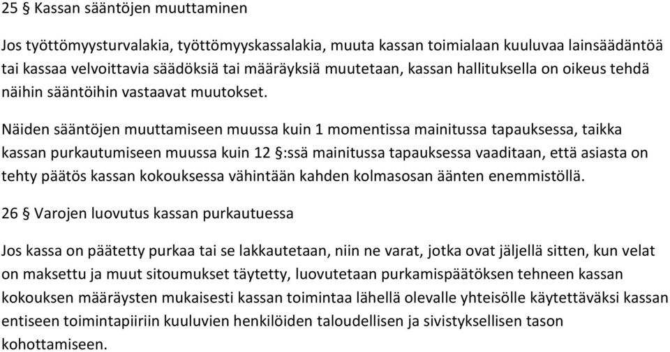 Näiden sääntöjen muuttamiseen muussa kuin 1 momentissa mainitussa tapauksessa, taikka kassan purkautumiseen muussa kuin 12 :ssä mainitussa tapauksessa vaaditaan, että asiasta on tehty päätös kassan