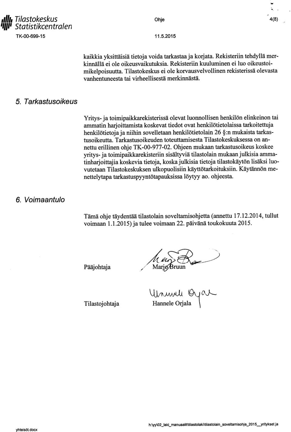 Tarkastusoikeus Yritys- ja toimipaikkarekisterissä olevat luonnollisen henkilön elinkeinon tai ammatin harjoittamista koskevat tiedot ovat henkilötietolaissa tarkoitettuja henkilötietoja ja niihin