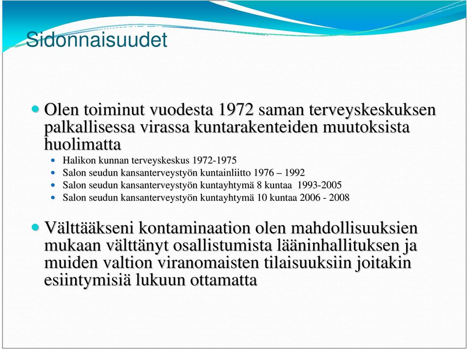 8 kuntaa 1993-2005 Salon seudun kansanterveystyön n kuntayhtymä 10 kuntaa 2006-2008 Välttääkseni kontaminaation olen mahdollisuuksien