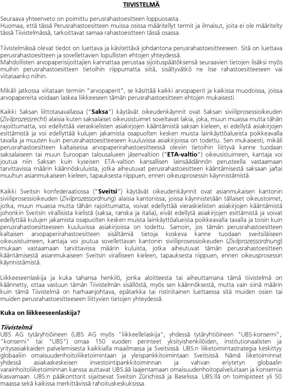 Tiivistelmässä olevat tiedot on luettava ja käsitettävä johdantona perusrahastoesitteeseen. Sitä on luettava perusrahastoesitteen ja sovellettavien lopullisten ehtojen yhteydessä.