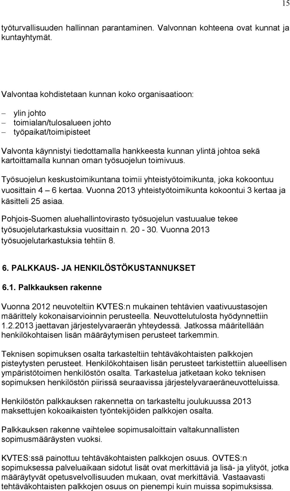 kunnan oman työsuojelun toimivuus. Työsuojelun keskustoimikuntana toimii yhteistyötoimikunta, joka kokoontuu vuosittain 4 6 kertaa.