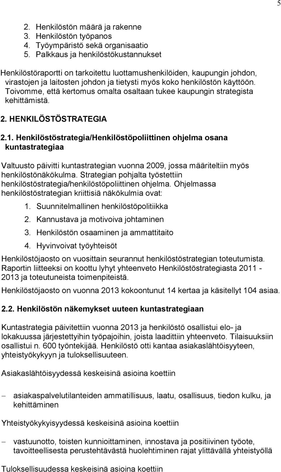 Toivomme, että kertomus omalta osaltaan tukee kaupungin strategista kehittämistä. 2. HENKILÖSTÖSTRATEGIA 2.1.