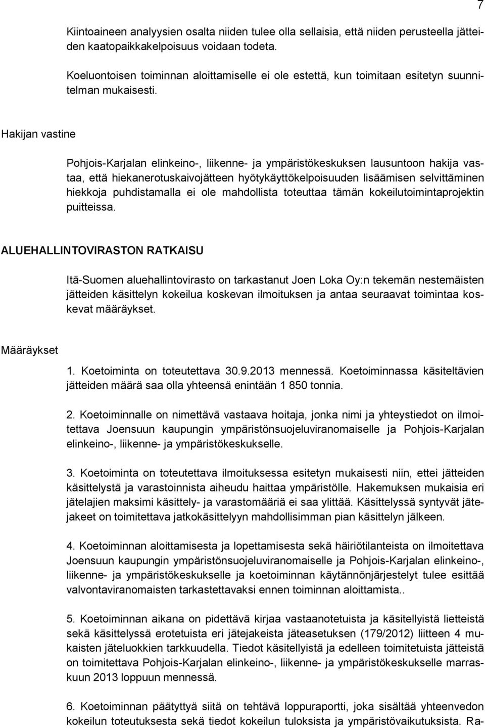 7 Hakijan vastine Pohjois-Karjalan elinkeino-, liikenne- ja ympäristökeskuksen lausuntoon hakija vastaa, että hiekanerotuskaivojätteen hyötykäyttökelpoisuuden lisäämisen selvittäminen hiekkoja