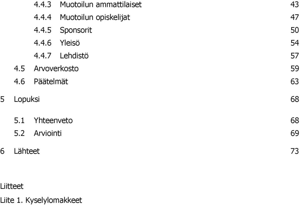 5 Arvoverkosto 59 4.6 Päätelmät 63 5 Lopuksi 68 5.