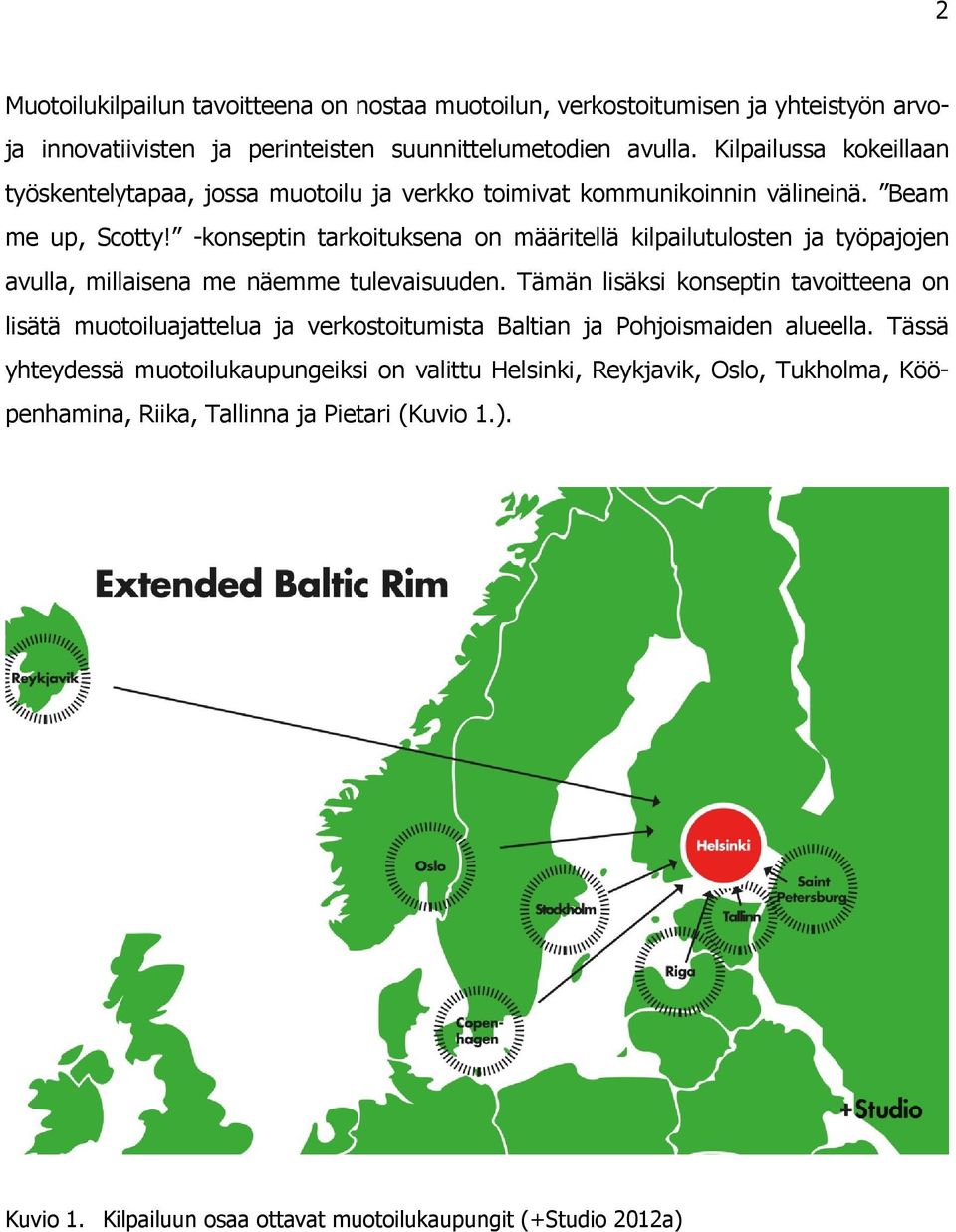 -konseptin tarkoituksena on määritellä kilpailutulosten ja työpajojen avulla, millaisena me näemme tulevaisuuden.