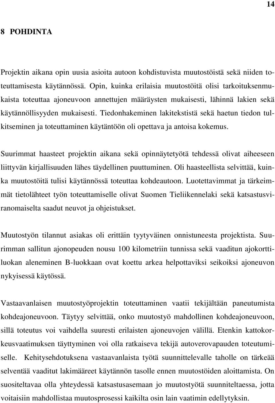 Tiedonhakeminen lakitekstistä sekä haetun tiedon tulkitseminen ja toteuttaminen käytäntöön oli opettava ja antoisa kokemus.