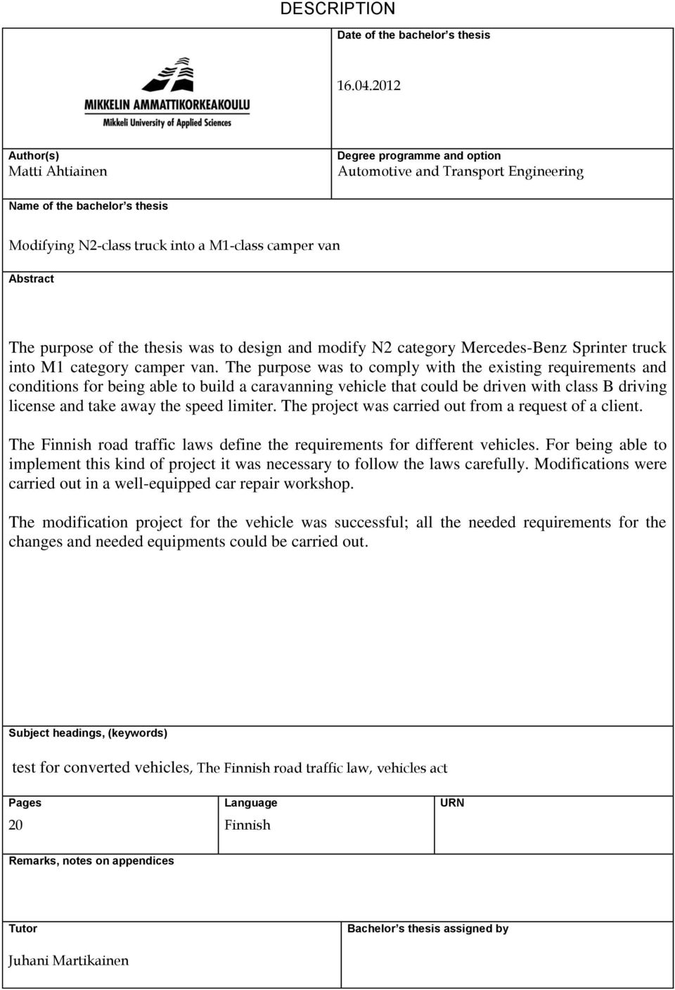 of the thesis was to design and modify N2 category Mercedes-Benz Sprinter truck into M1 category camper van.