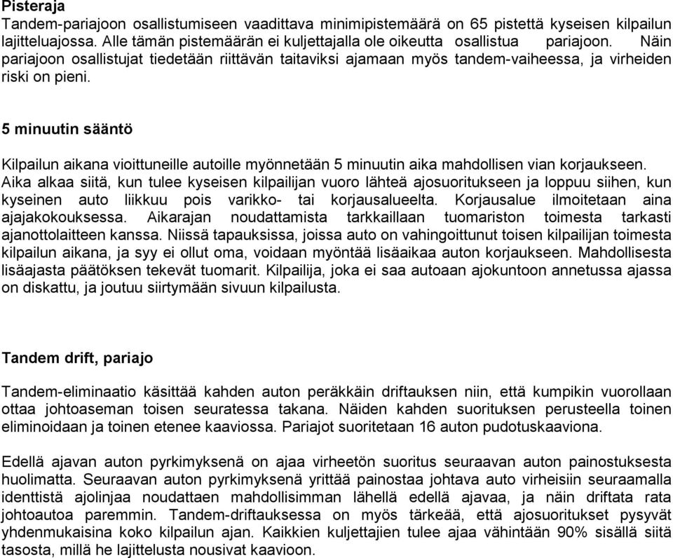 5 minuutin sääntö Kilpailun aikana vioittuneille autoille myönnetään 5 minuutin aika mahdollisen vian korjaukseen.