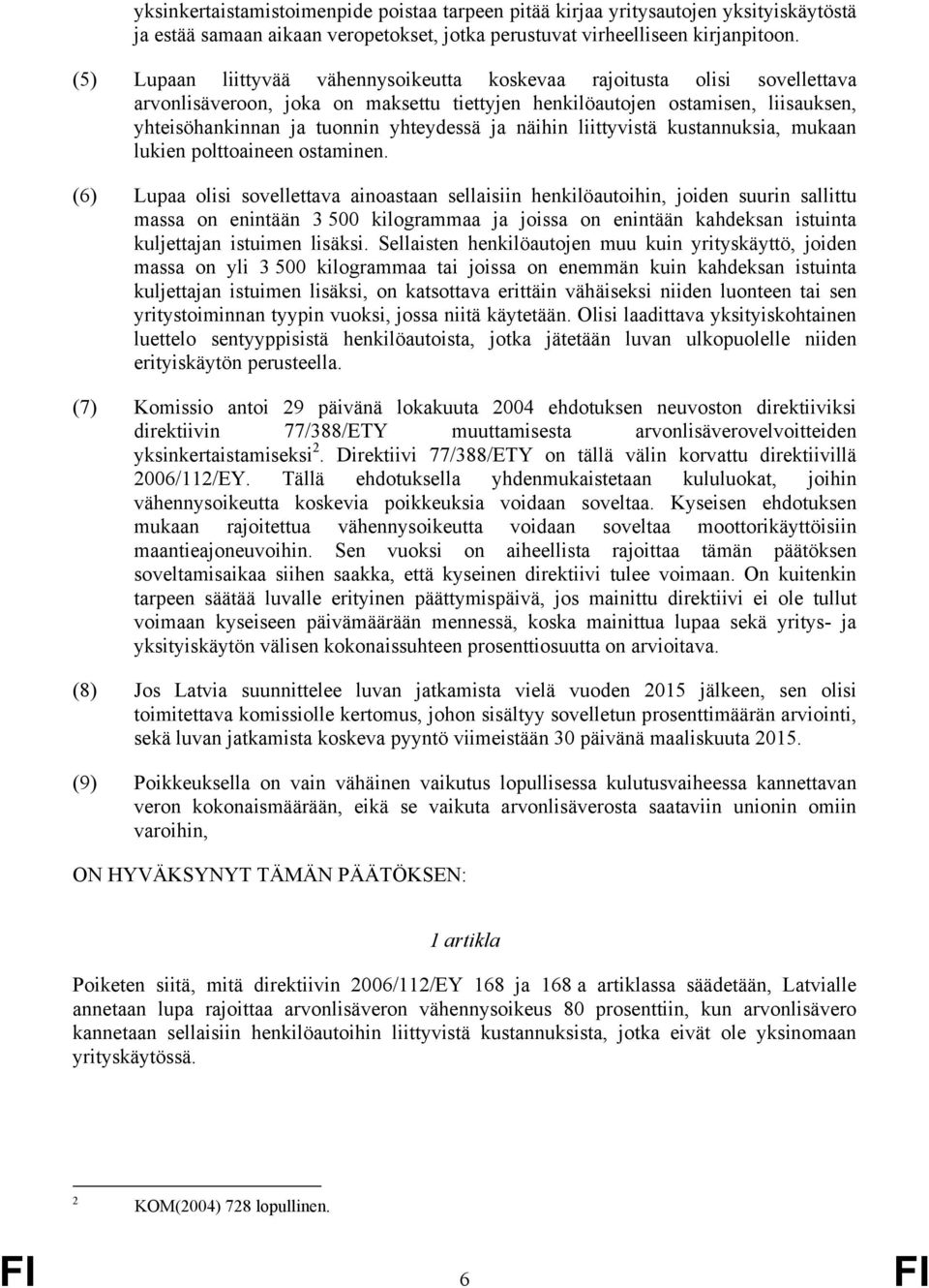ja näihin liittyvistä kustannuksia, mukaan lukien polttoaineen ostaminen.