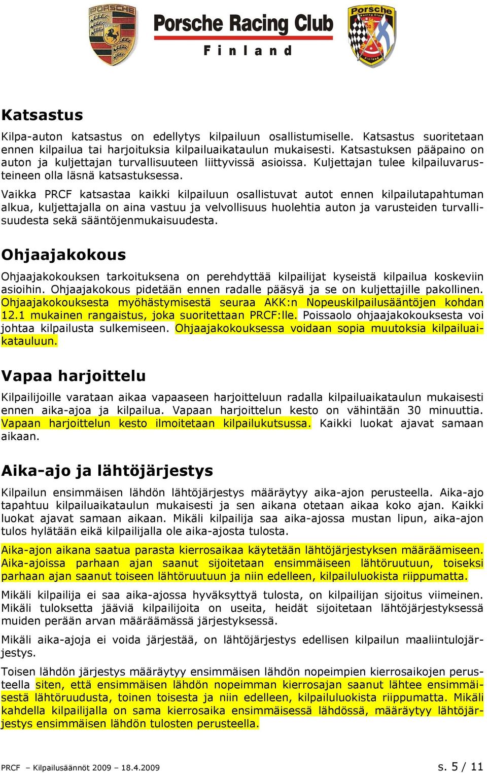 Vaikka PRCF katsastaa kaikki kilpailuun osallistuvat autot ennen kilpailutapahtuman alkua, kuljettajalla on aina vastuu ja velvollisuus huolehtia auton ja varusteiden turvallisuudesta sekä