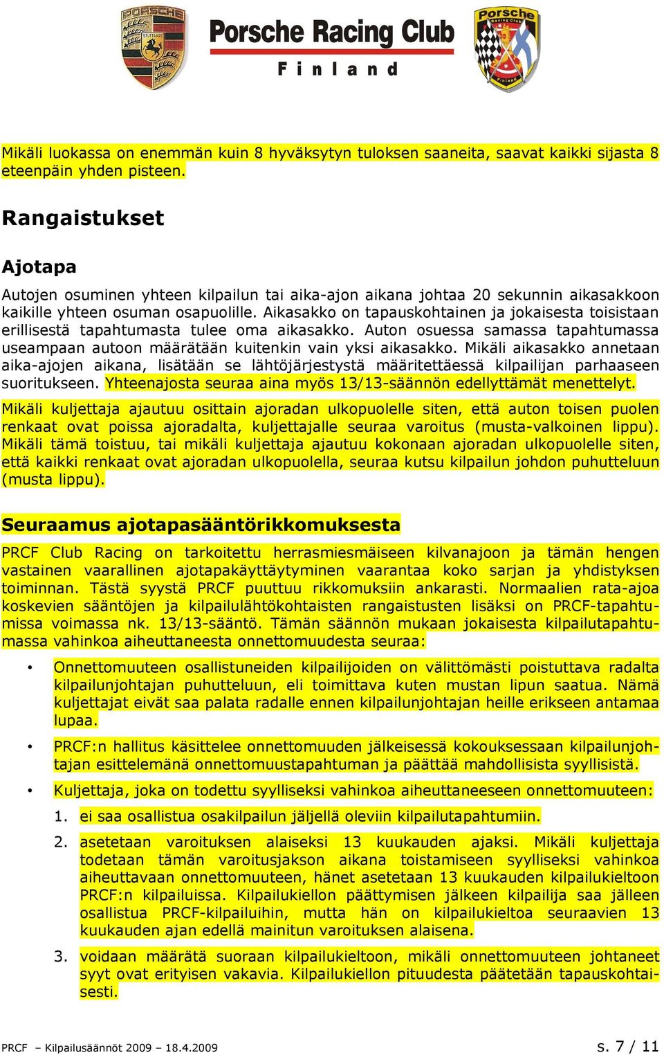 Aikasakko on tapauskohtainen ja jokaisesta toisistaan erillisestä tapahtumasta tulee oma aikasakko. Auton osuessa samassa tapahtumassa useampaan autoon määrätään kuitenkin vain yksi aikasakko.