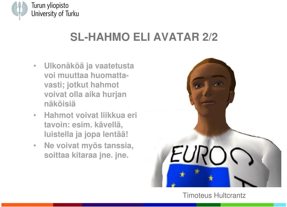 Hahmot voivat liikkua eri tavoin: esim.