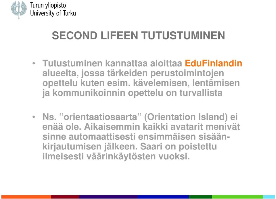 kävelemisen, lentämisen ja kommunikoinnin opettelu on turvallista Ns.