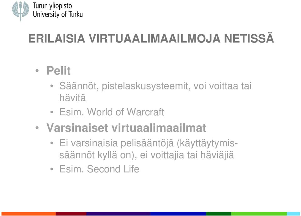 World of Warcraft Varsinaiset virtuaalimaailmat Ei varsinaisia