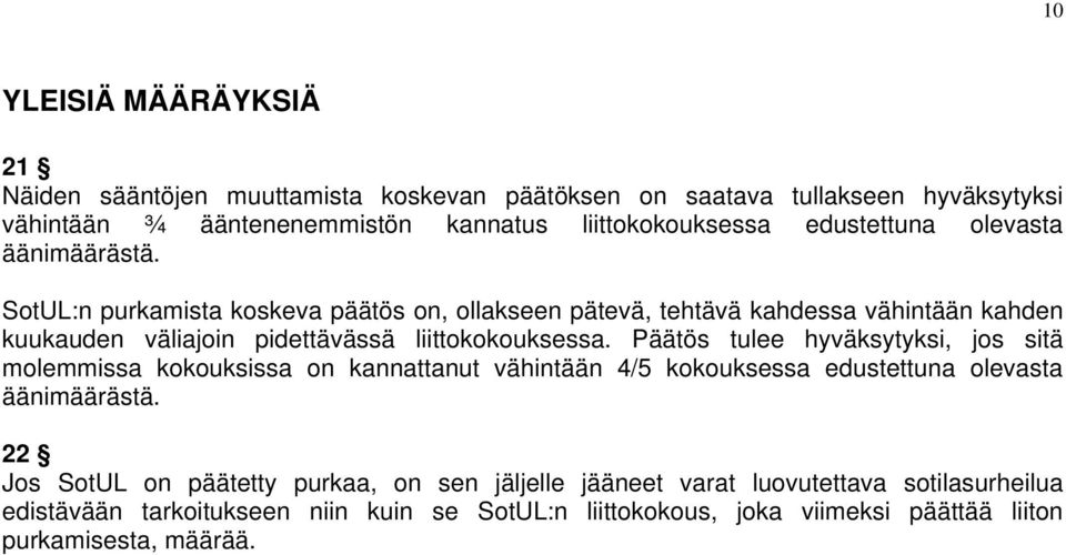 SotUL:n purkamista koskeva päätös on, ollakseen pätevä, tehtävä kahdessa vähintään kahden kuukauden väliajoin pidettävässä liittokokouksessa.