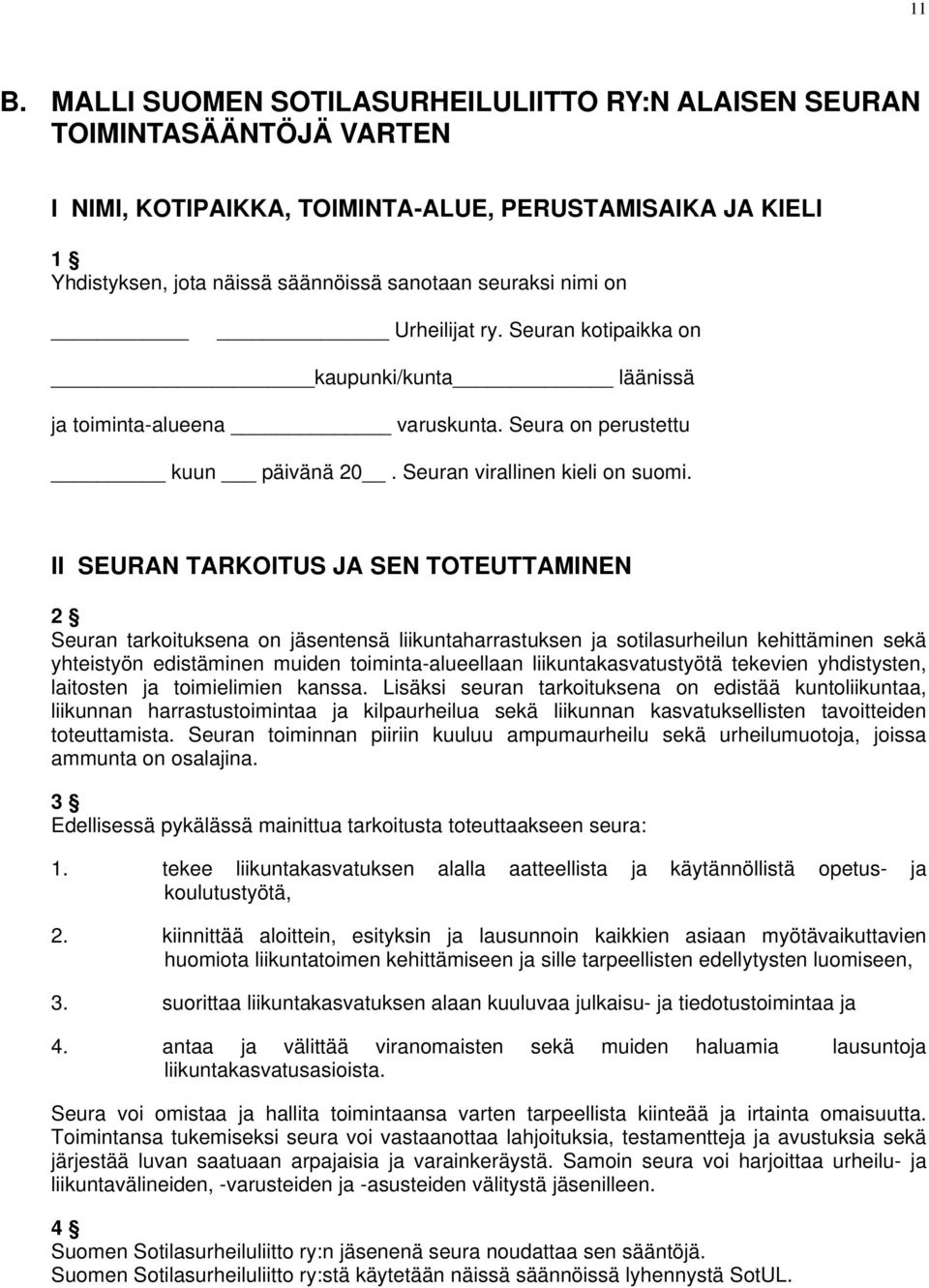 II SEURAN TARKOITUS JA SEN TOTEUTTAMINEN 2 Seuran tarkoituksena on jäsentensä liikuntaharrastuksen ja sotilasurheilun kehittäminen sekä yhteistyön edistäminen muiden toiminta-alueellaan