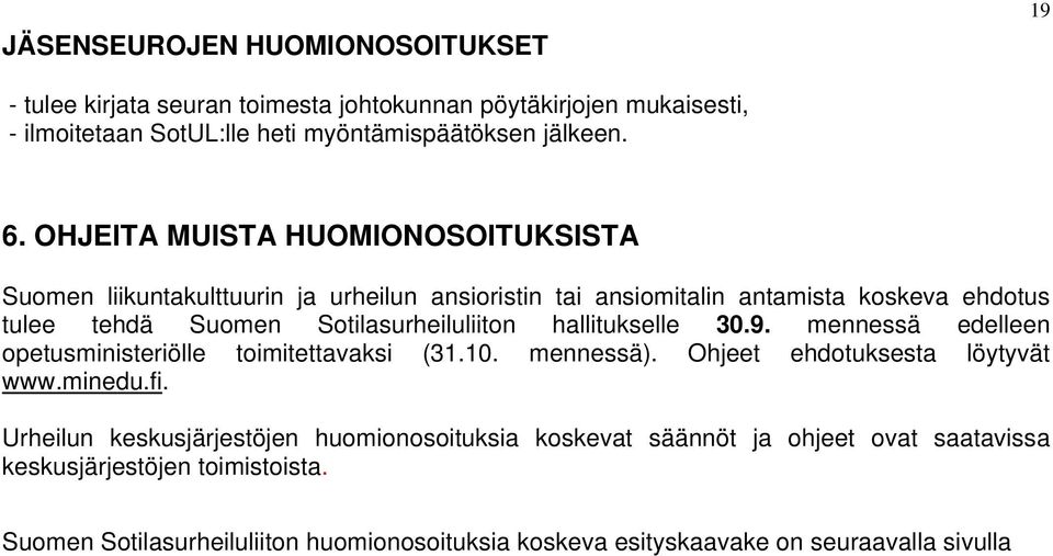 hallitukselle 30.9. mennessä edelleen opetusministeriölle toimitettavaksi (3.0. mennessä). Ohjeet ehdotuksesta löytyvät www.minedu.fi.