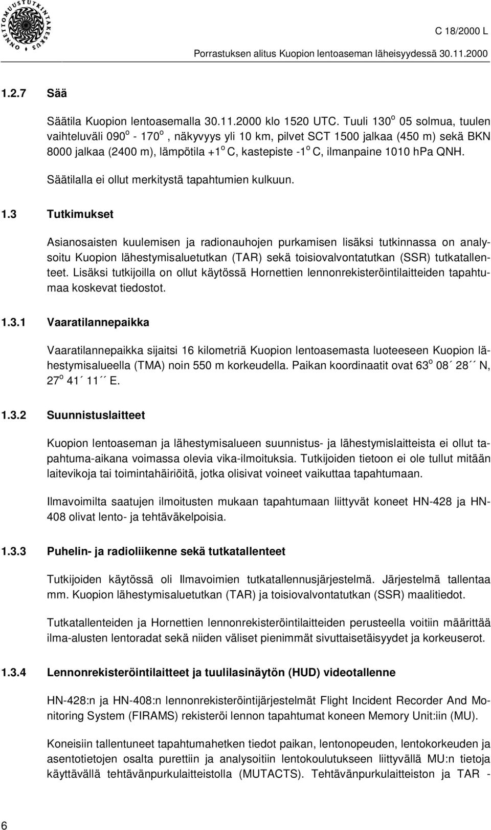 QNH. Säätilalla ei ollut merkitystä tapahtumien kulkuun. 1.