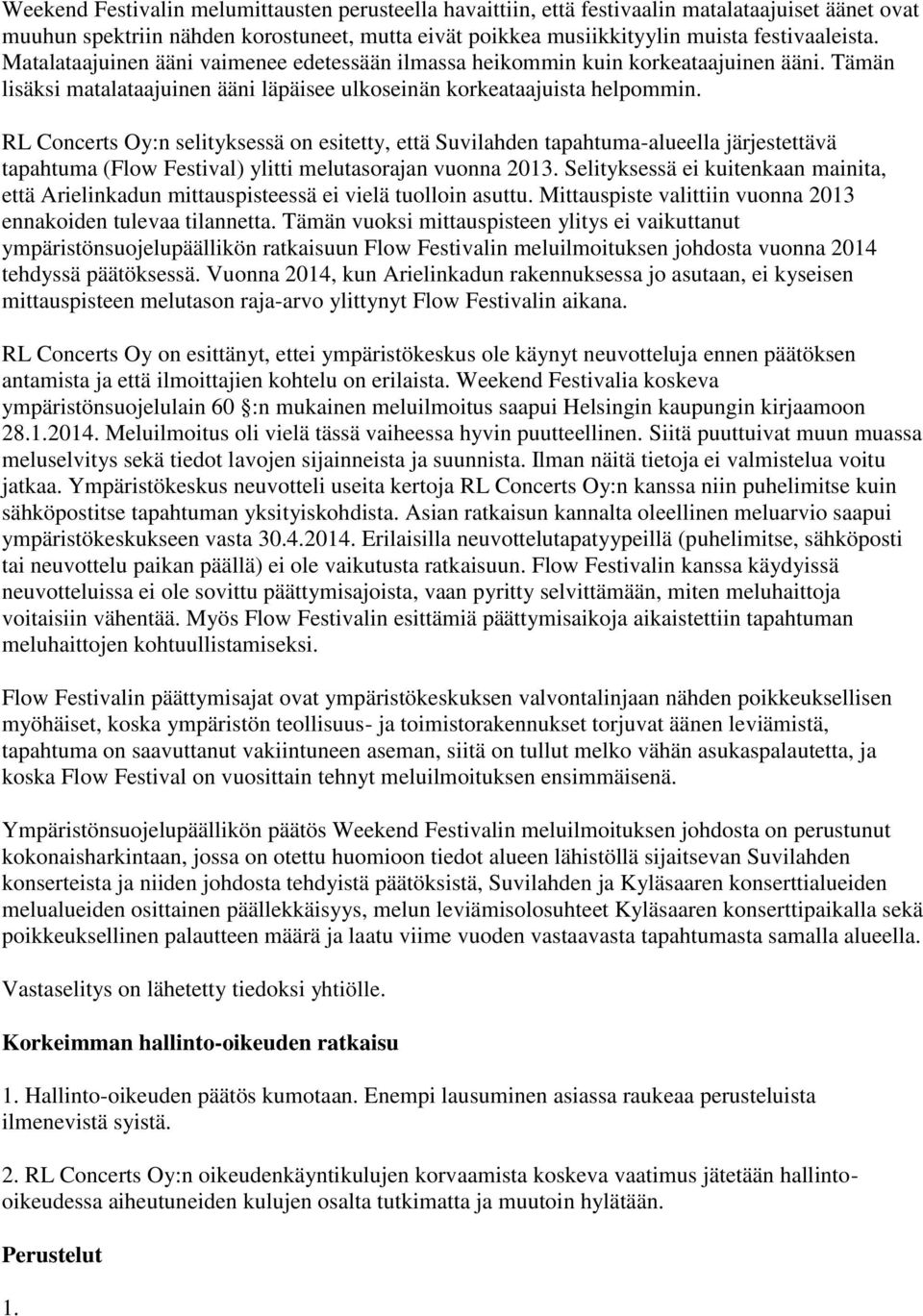 RL Concerts Oy:n selityksessä on esitetty, että Suvilahden tapahtuma-alueella järjestettävä tapahtuma (Flow Festival) ylitti melutasorajan vuonna 2013.
