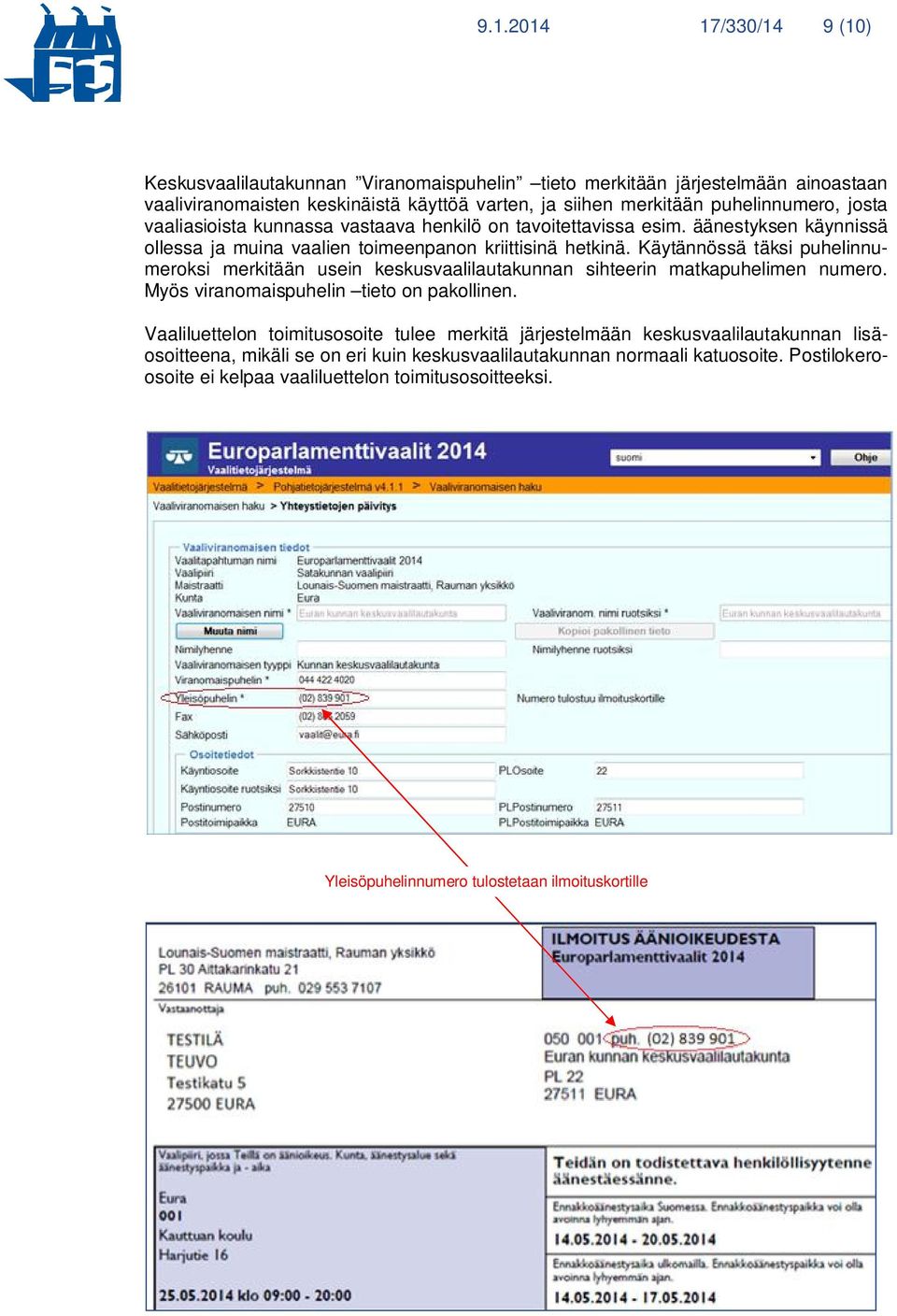 Käytännössä täksi puhelinnumeroksi merkitään usein keskusvaalilautakunnan sihteerin matkapuhelimen numero. Myös viranomaispuhelin tieto on pakollinen.