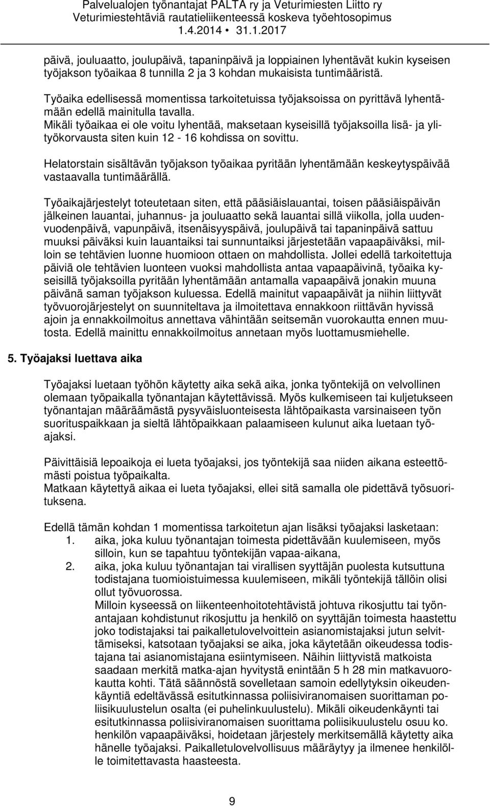 Mikäli työaikaa ei ole voitu lyhentää, maksetaan kyseisillä työjaksoilla lisä- ja ylityökorvausta siten kuin 12-16 kohdissa on sovittu.