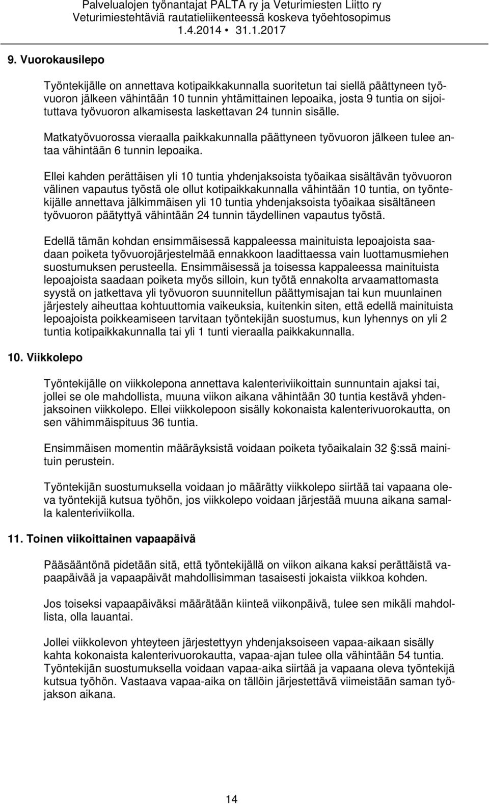 Matkatyövuorossa vieraalla paikkakunnalla päättyneen työvuoron jälkeen tulee antaa vähintään 6 tunnin lepoaika.