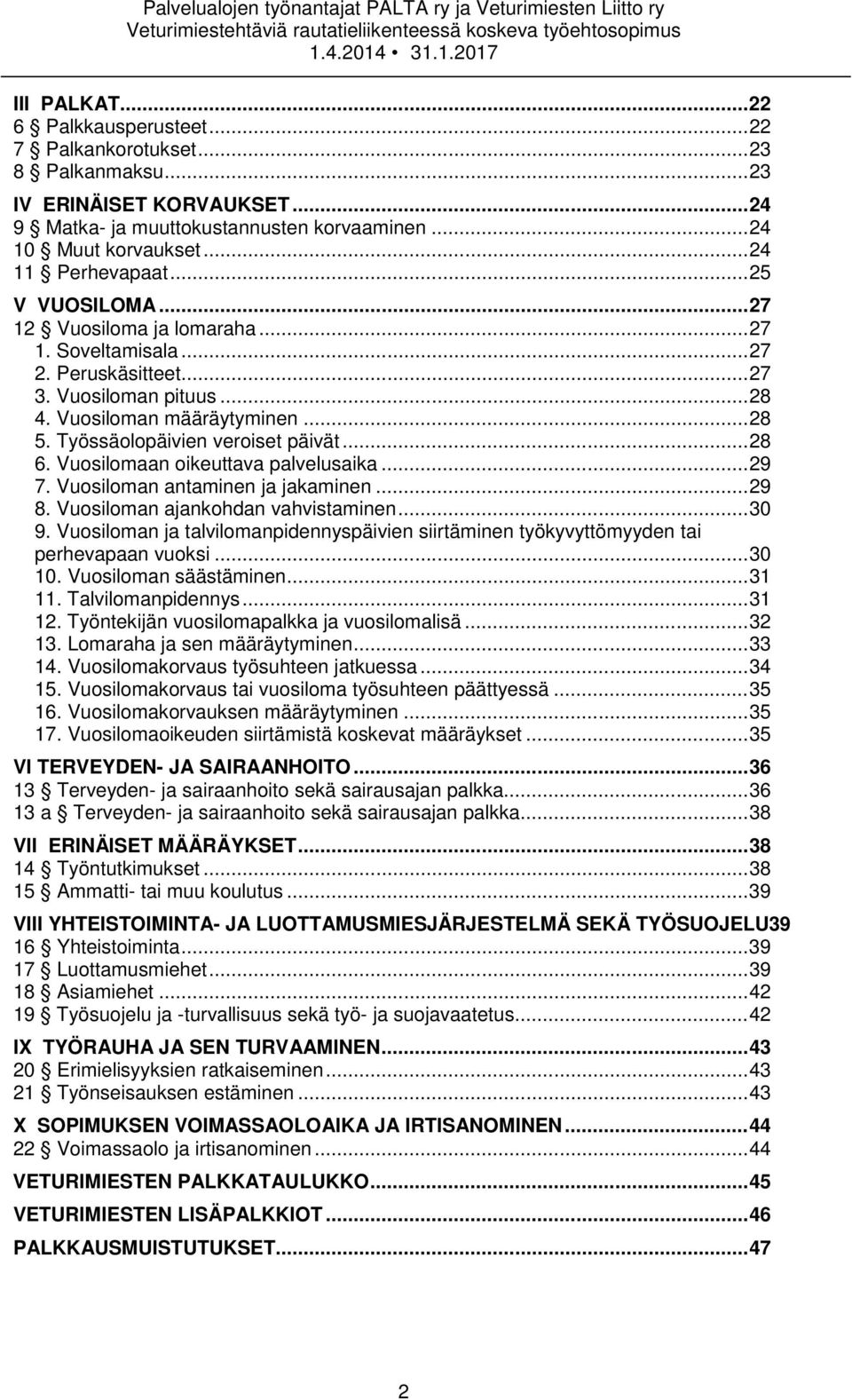 Työssäolopäivien veroiset päivät... 28 6. Vuosilomaan oikeuttava palvelusaika... 29 7. Vuosiloman antaminen ja jakaminen... 29 8. Vuosiloman ajankohdan vahvistaminen... 30 9.