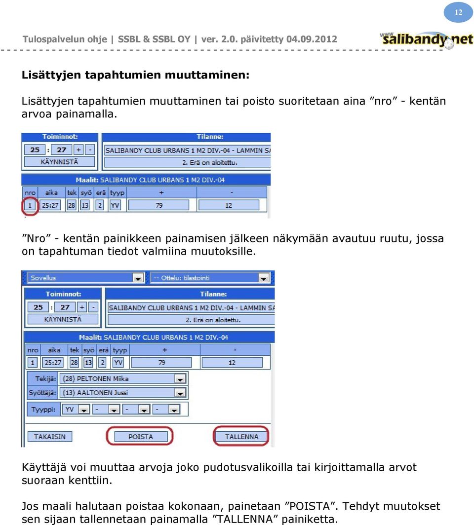 Nro - kentän painikkeen painamisen jälkeen näkymään avautuu ruutu, jossa on tapahtuman tiedot valmiina muutoksille.