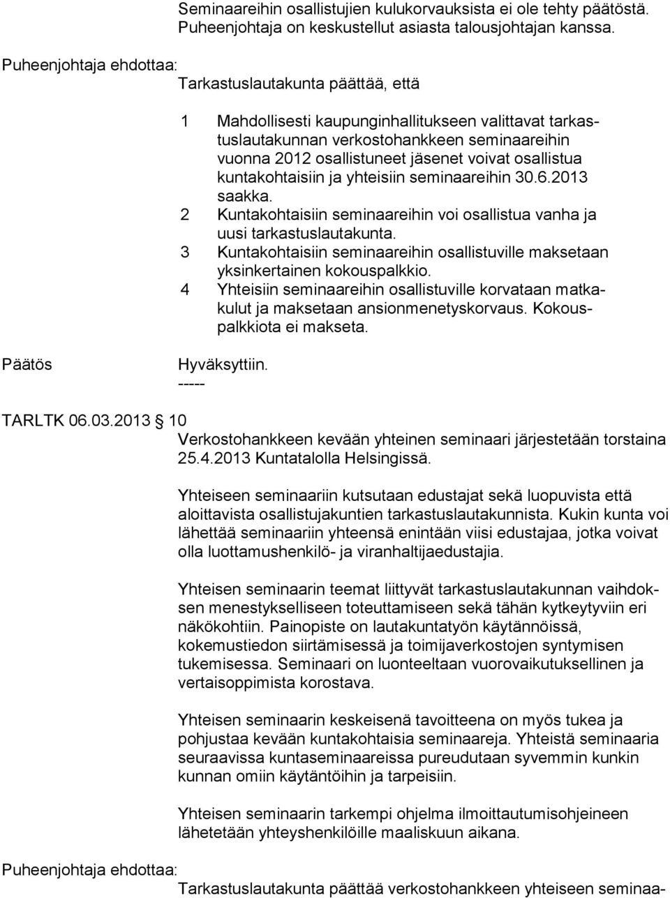 yhteisiin se mi naa rei hin 30.6.2013 saak ka. 2 Kuntakohtaisiin seminaareihin voi osallistua vanha ja uu si tarkastuslautakunta.