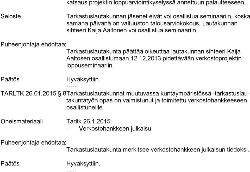 Lautakunnan sihteeri Kaija Aaltonen voi osallistua se mi naa riin. päättää oikeuttaa lautakunnan sihteeri Kai ja Aaltosen osallistumaan 12.