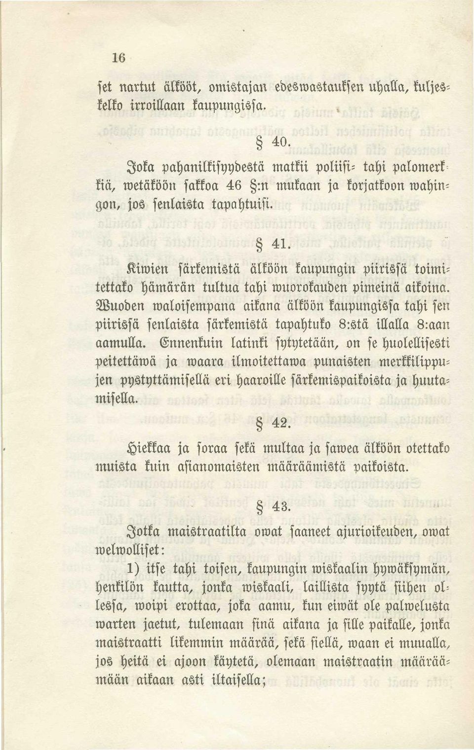 Kiwien särkemistä älköön kaupungin piirissä toimi= tettako hämärän tultua tahi wuorokauden pimeinä aikoina.