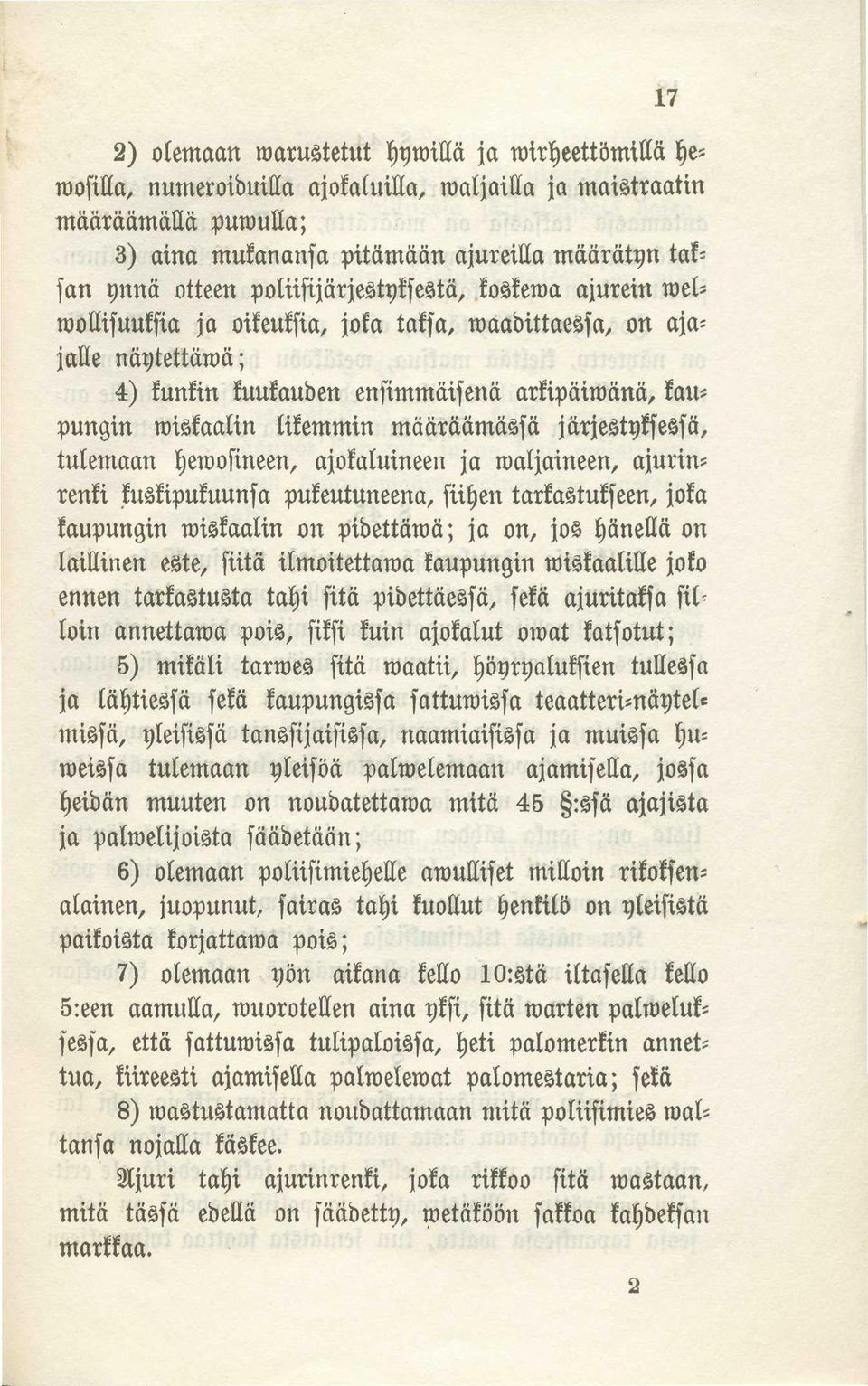 likemmin määräämässä järjestyksessä, tulemaan hewosineen, ajokaluineen ja waljaineen, ajurin= renki kuskipukuunsa pukeutuneena, siihen tarkastukseen, joka kaupungin wiskaalin on pidettäwä; ja on, jos