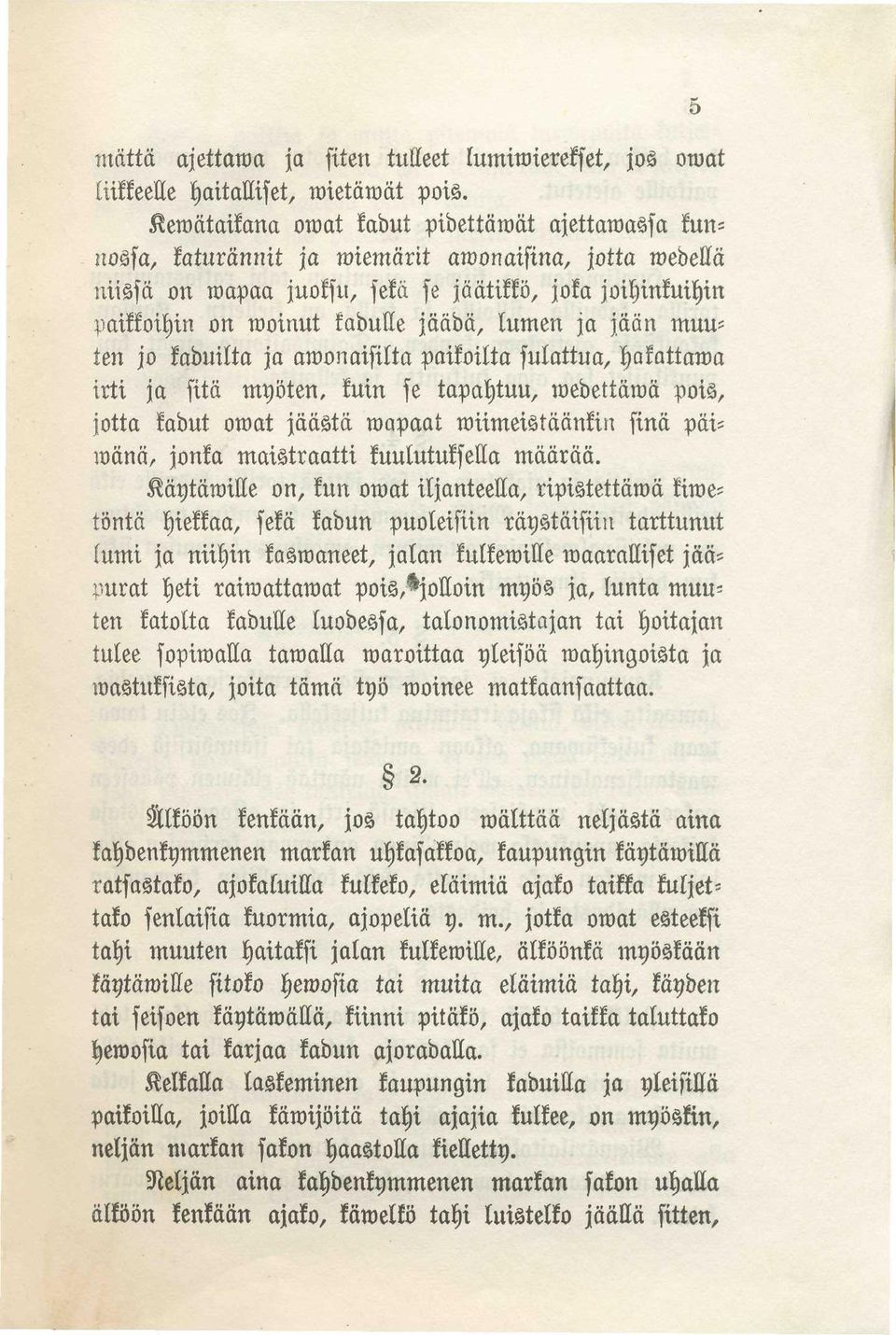 jäädä, lumen ja jään muu= ten jo kaduilta ja awonaisilta paikoilta sulattua, hakattawa irti ja sitä myöten, kuin se tapahtuu, wedettäwä pois, jotta kadut owat jäästä wapaat wiimeistäänkin sinä päi=