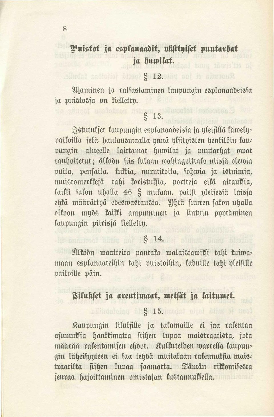 kukaan wahingoittako niissä olewia puita, pensaita, kukkia, nurmikoita, sohwia ja istuimia, muistomerkkejä tahi koristuksia, portteja eikä aitauksia, kaikki sakon uhalla 46 mukaan, paitsi yleisessä