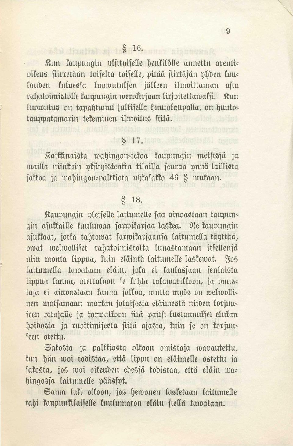 Kaikkinaista wahingon=tekoa kaupungin metsissä ja mailla niinkuin yksityistenkin tiloilla seuraa ynnä laittista sakkoa ja wahingon=palkkiota uhkasakko 46 mukaan. 18.